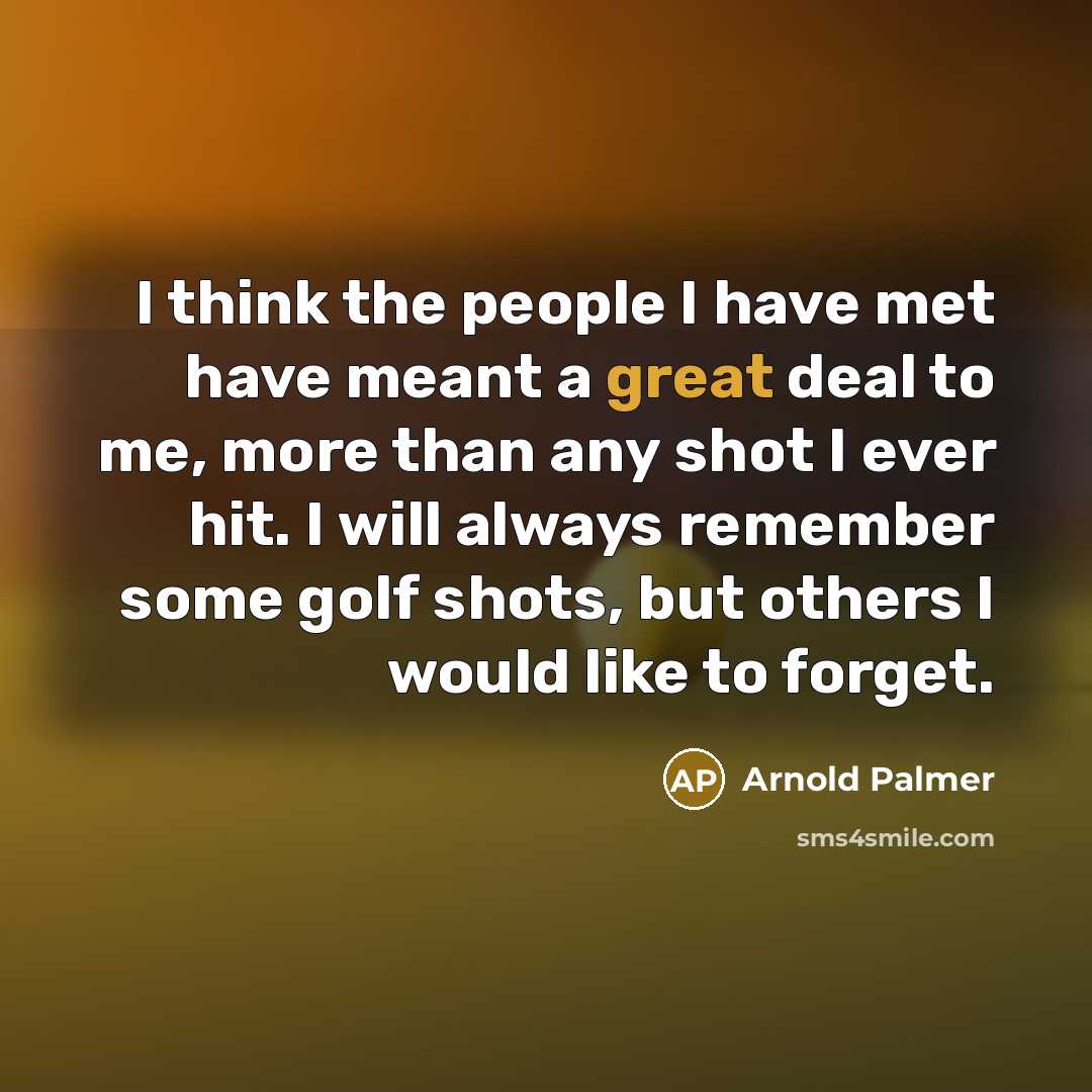 “I think the people I have met have meant a…” quote by Arnold Palmer