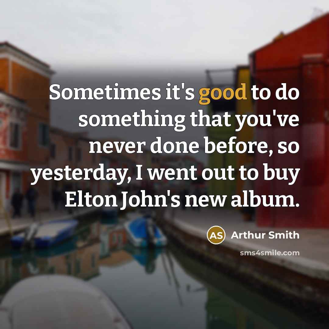 “Sometimes it's good to do something that you've never done…” quote by Arthur Smith