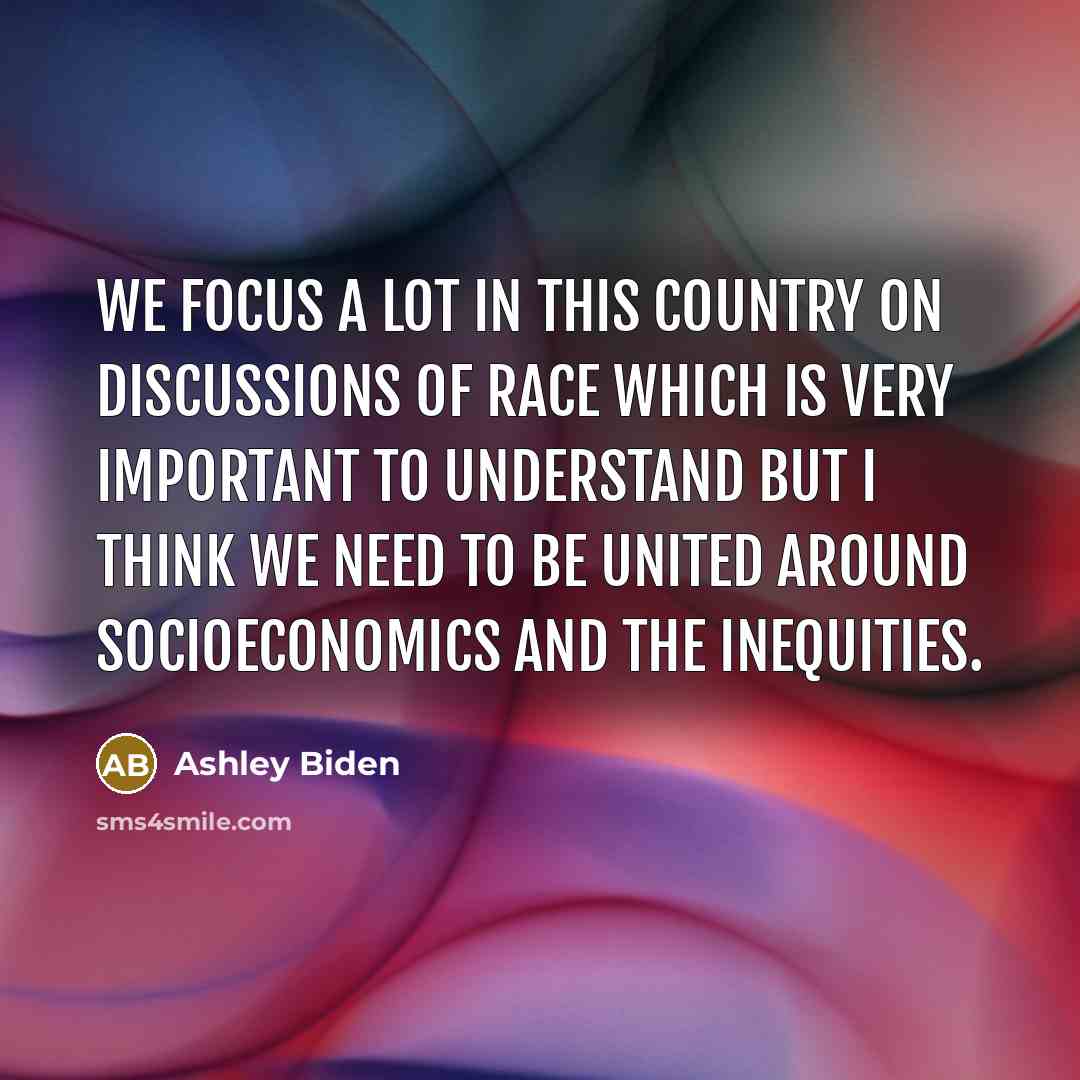 “We focus a lot in this country on discussions of…” quote by Ashley Biden