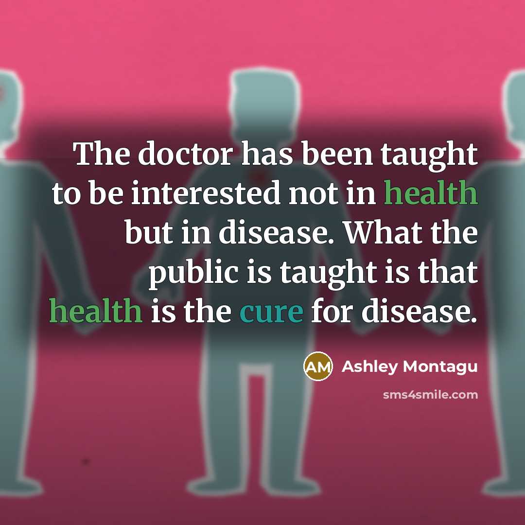 “The doctor has been taught to be interested not in…” quote by Ashley Montagu