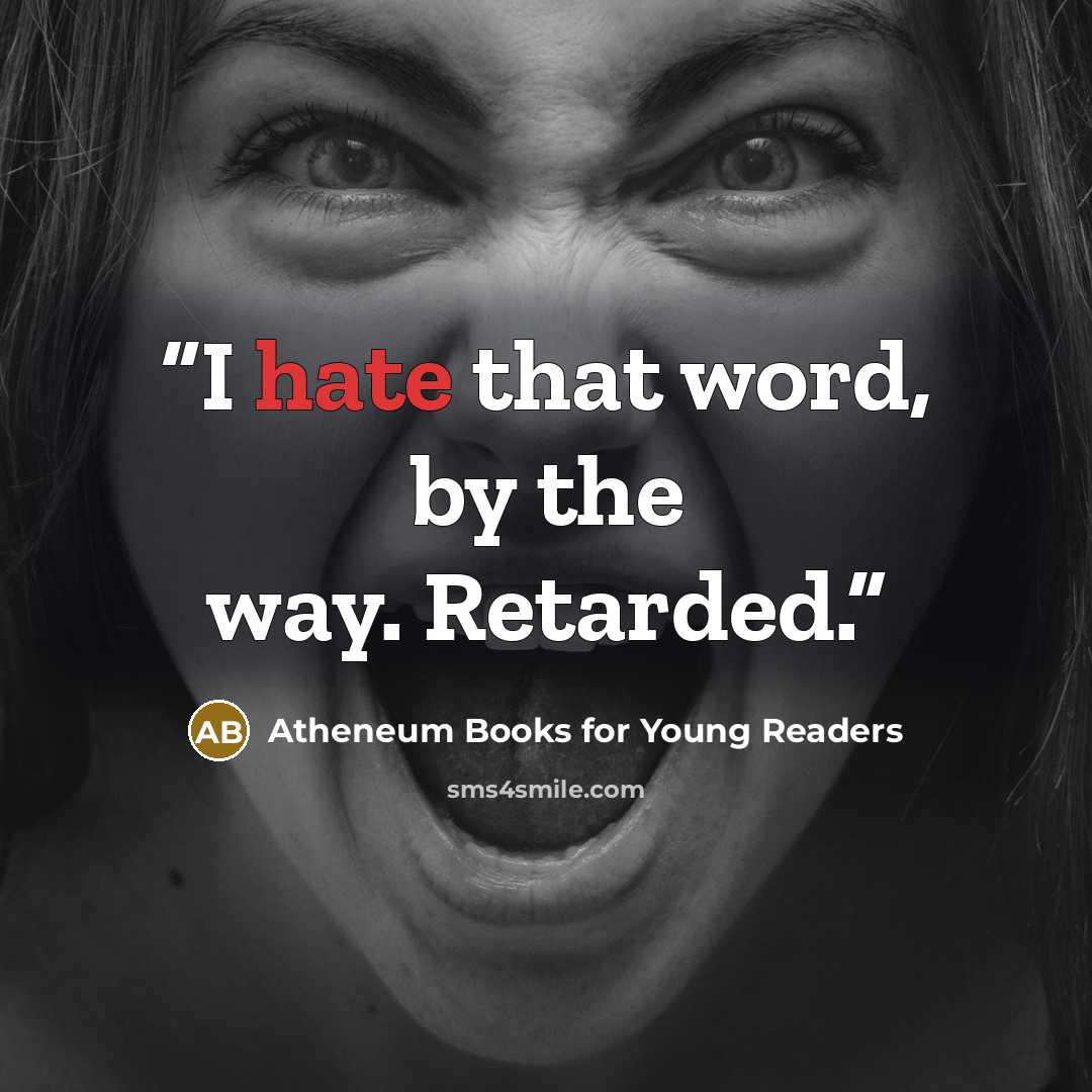 “I hate that word, by the way. Retarded.” quote by Atheneum Books for Young Readers