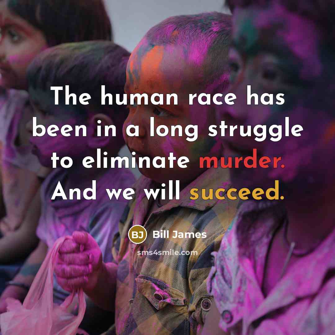 “The human race has been in a long struggle to…” quote by Bill James
