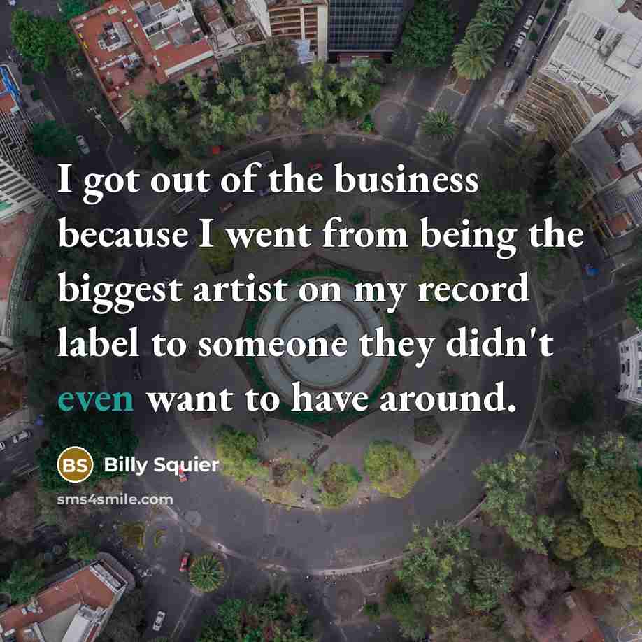 “I got out of the business because I went from…” quote by Billy Squier