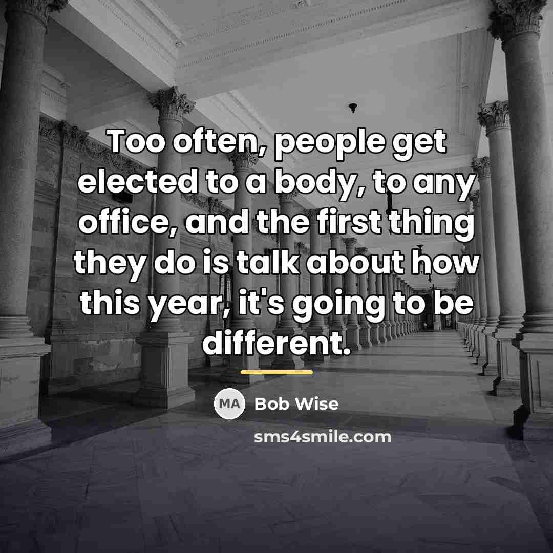 “Too often, people get elected to a body, to any…” quote by Bob Wise