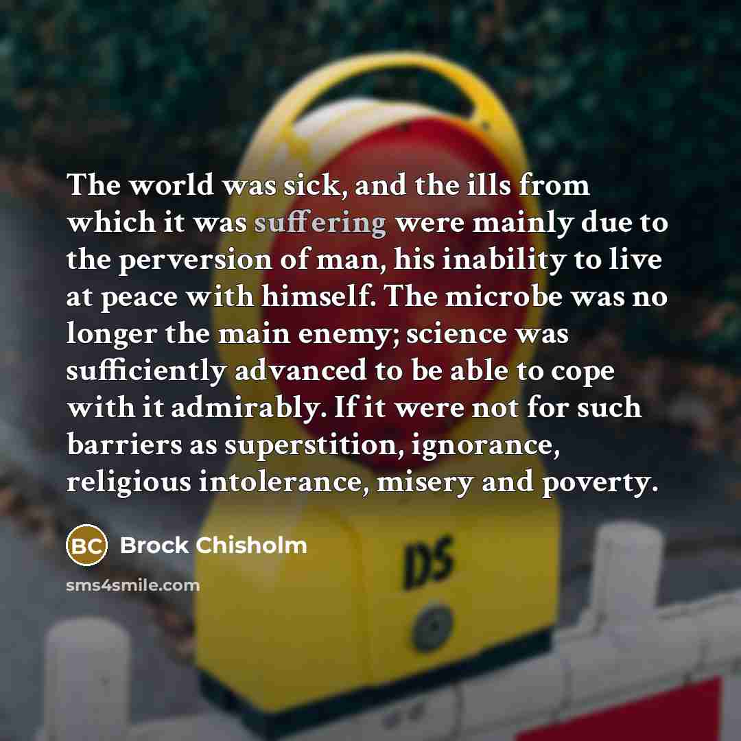 “The world was sick, and the ills from which it…” quote by Brock Chisholm