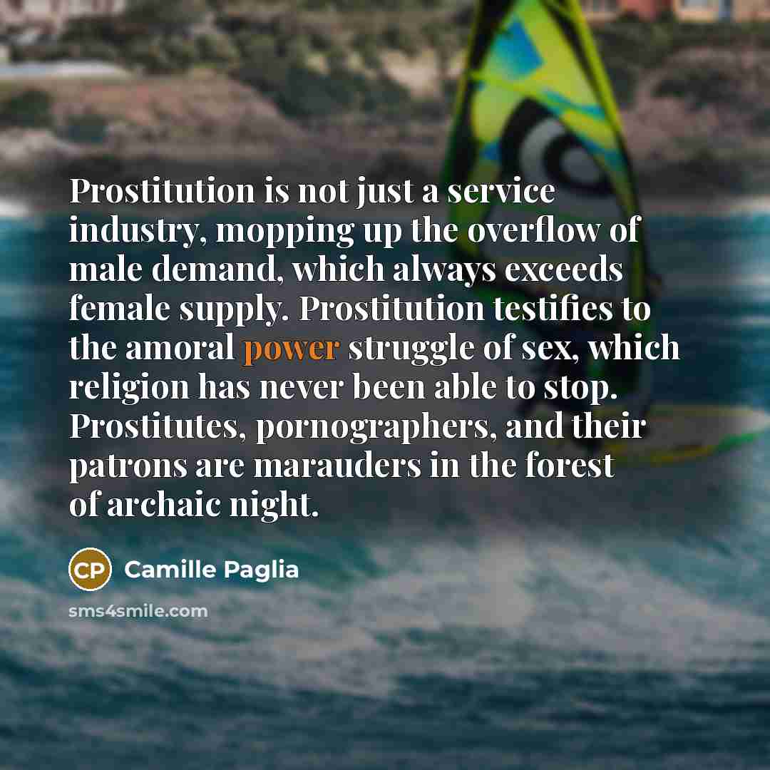 “Prostitution is not just a service industry, mopping up the…” quote by Camille Paglia