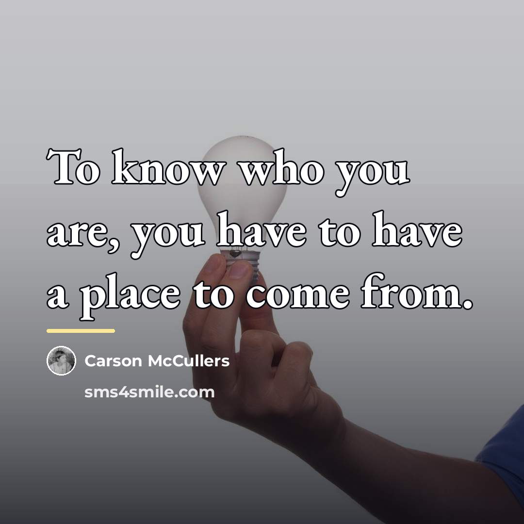“To know who you are, you have to have a…” quote by Carson McCullers