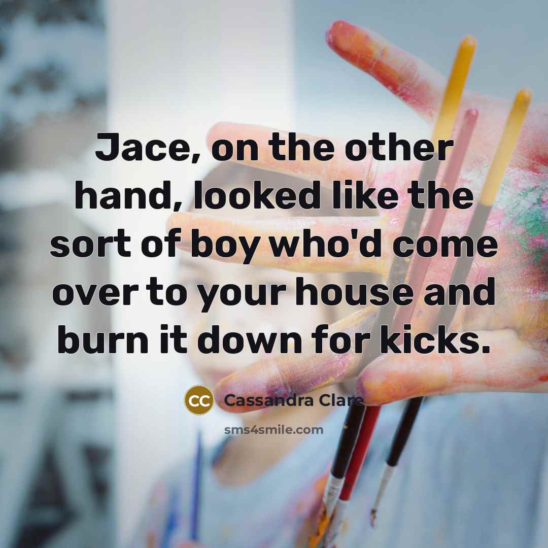 “Jace, on the other hand, looked like the sort of…” quote by Cassandra Clare