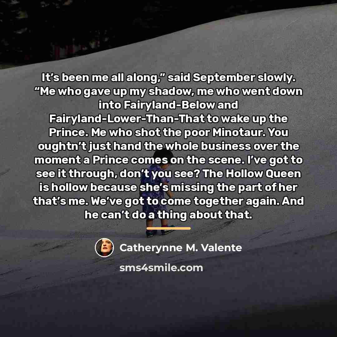 “It’s been me all along,” said September slowly. “Me who…” quote by Catherynne M. Valente