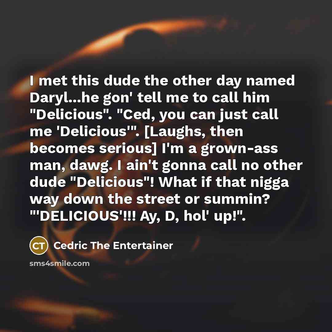 “I met this dude the other day named Daryl...he gon'…” quote by Cedric The Entertainer