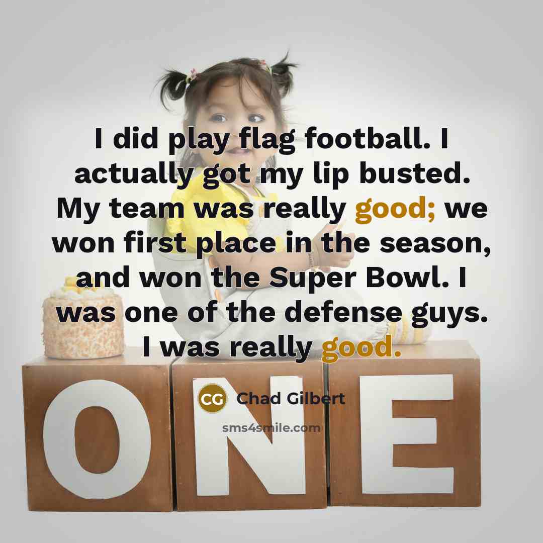 “I did play flag football. I actually got my lip…” quote by Chad Gilbert