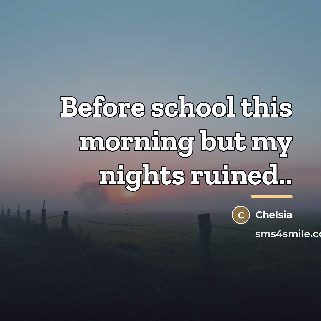 “Before school this morning but my nights ruined..…” quote by Chelsia