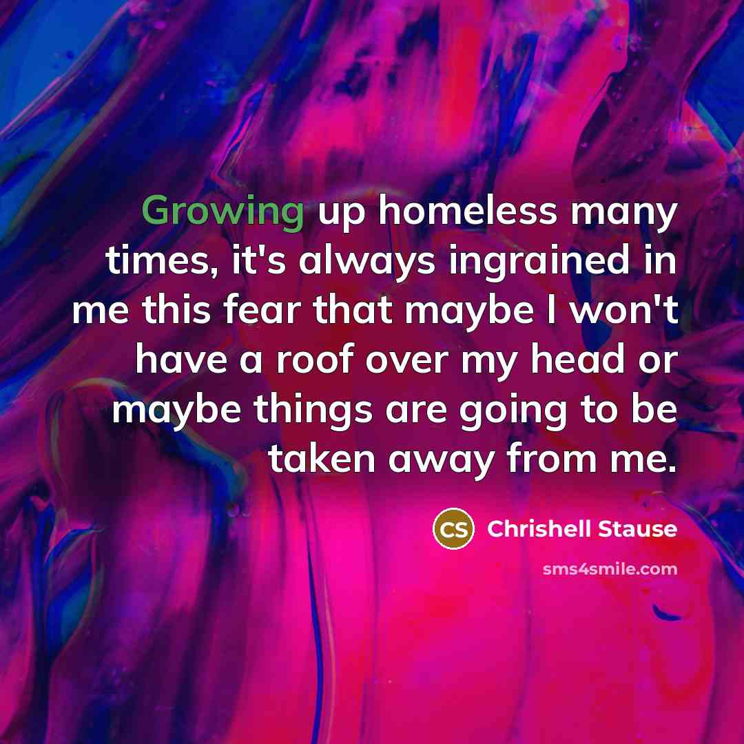 “Growing up homeless many times, it's always ingrained in me…” quote by Chrishell Stause