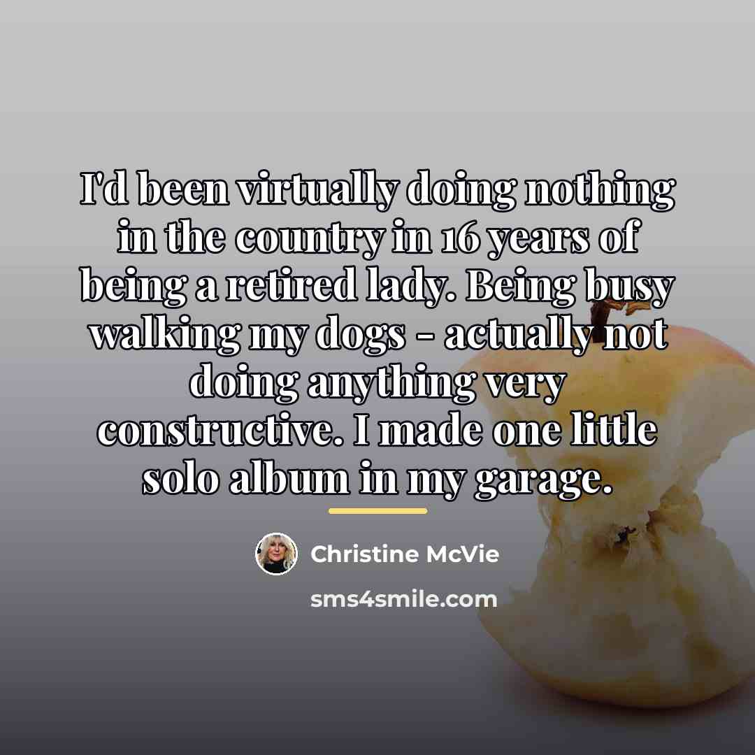 “I'd been virtually doing nothing in the country in 16…” quote by Christine McVie