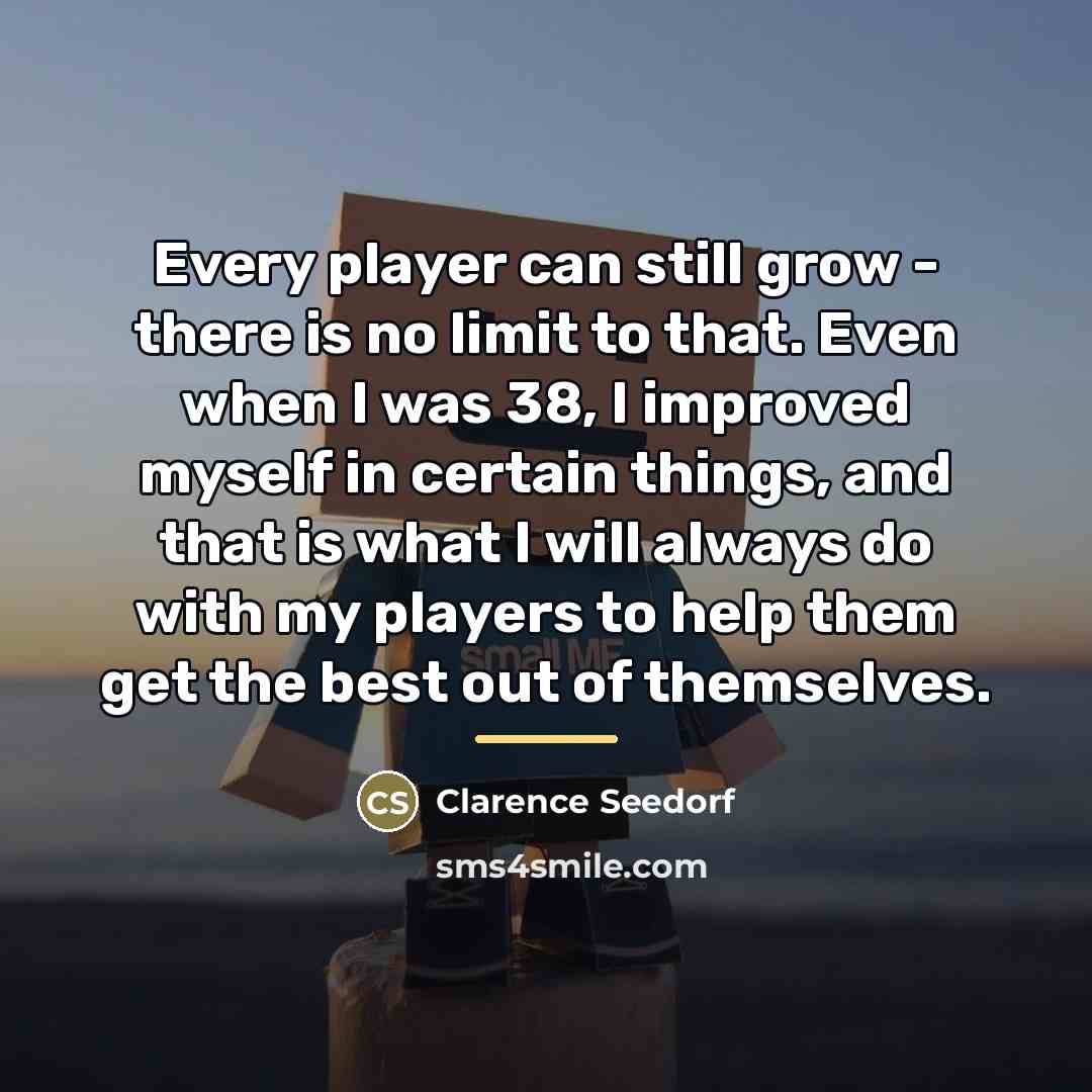 “Every player can still grow - there is no limit…” quote by Clarence Seedorf