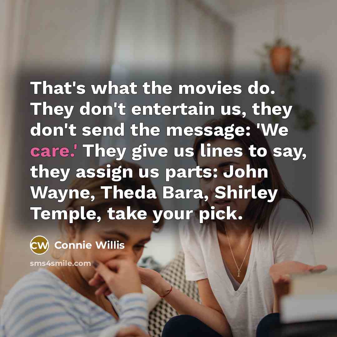 “That's what the movies do. They don't entertain us, they…” quote by Connie Willis