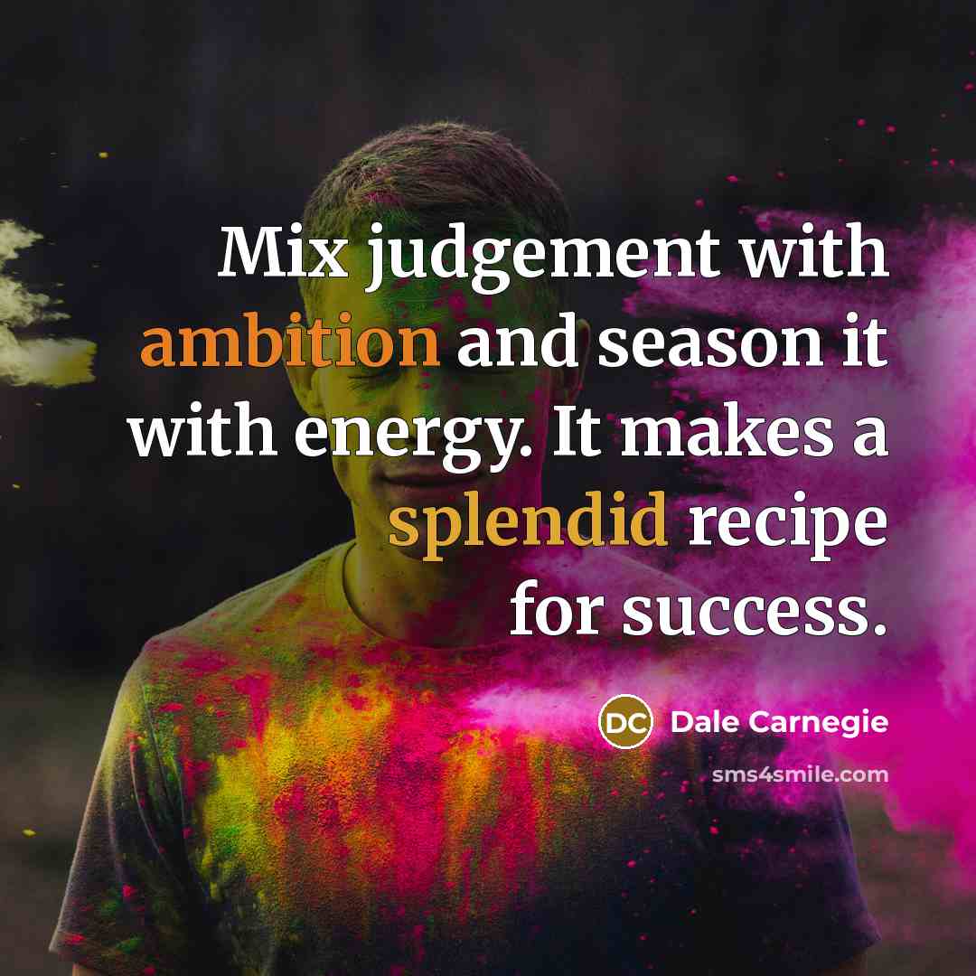 “Mix judgement with ambition and season it with energy. It…” quote by Dale Carnegie