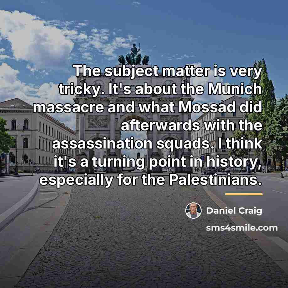 “The subject matter is very tricky. It's about the Munich…” quote by Daniel Craig