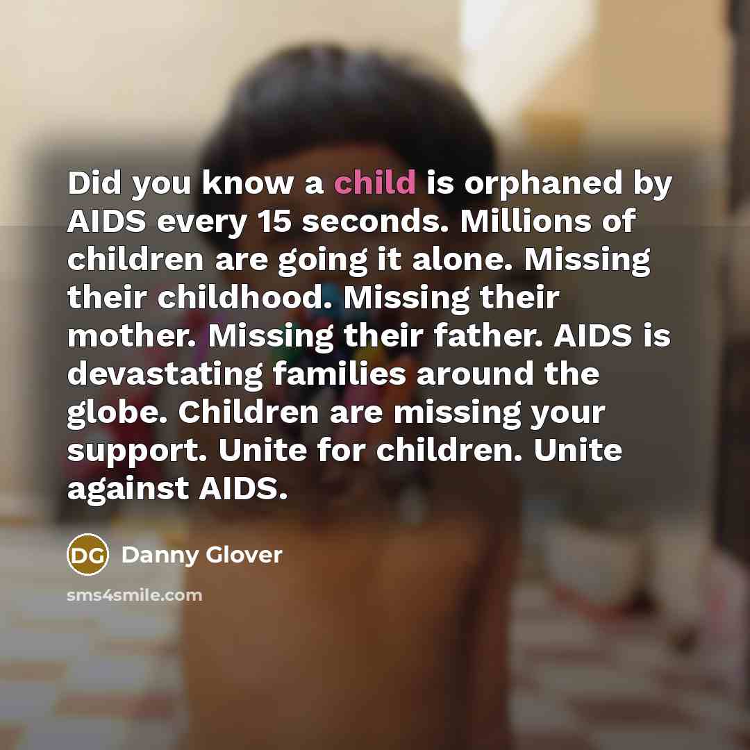 “Did you know a child is orphaned by AIDS every…” quote by Danny Glover