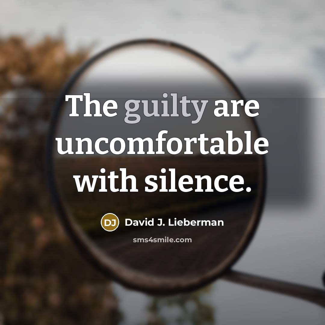 “The guilty are uncomfortable with silence.…” quote by David J. Lieberman