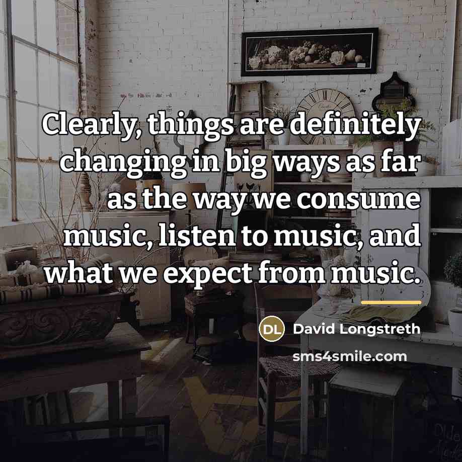 “Clearly, things are definitely changing in big ways as far…” quote by David Longstreth