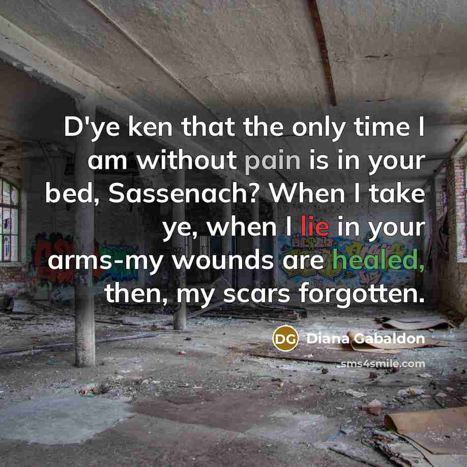 “D'ye ken that the only time I am without pain…” quote by Diana Gabaldon