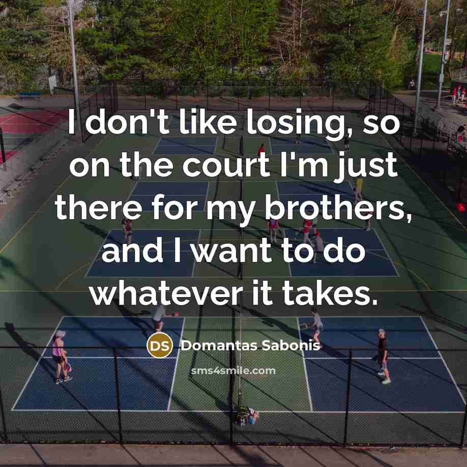 “I don't like losing, so on the court I'm just…” quote by Domantas Sabonis