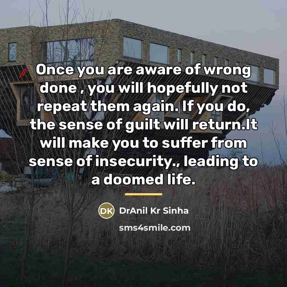 “Once you are aware of wrong done , you will…” quote by DrAnil Kr Sinha