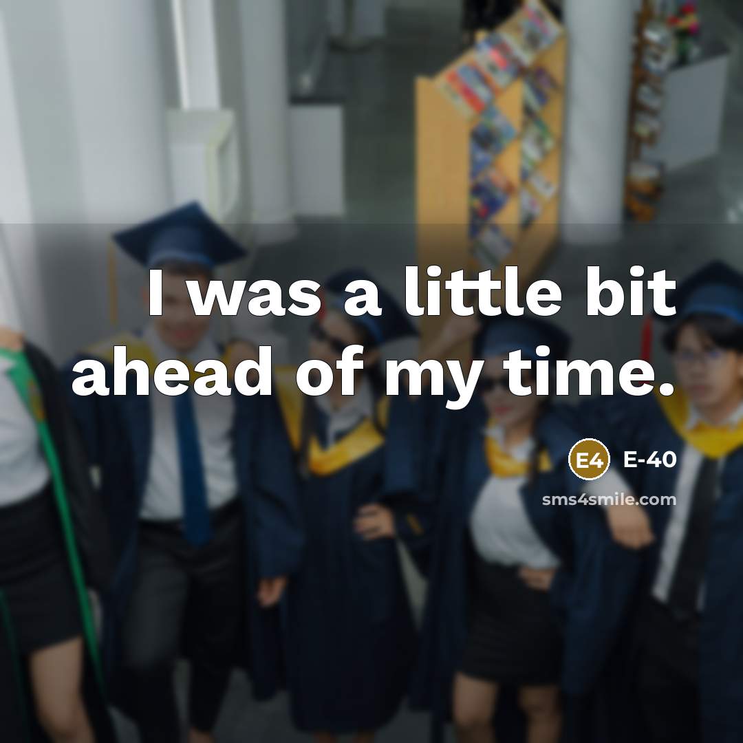 “I was a little bit ahead of my time.…” quote by E-40