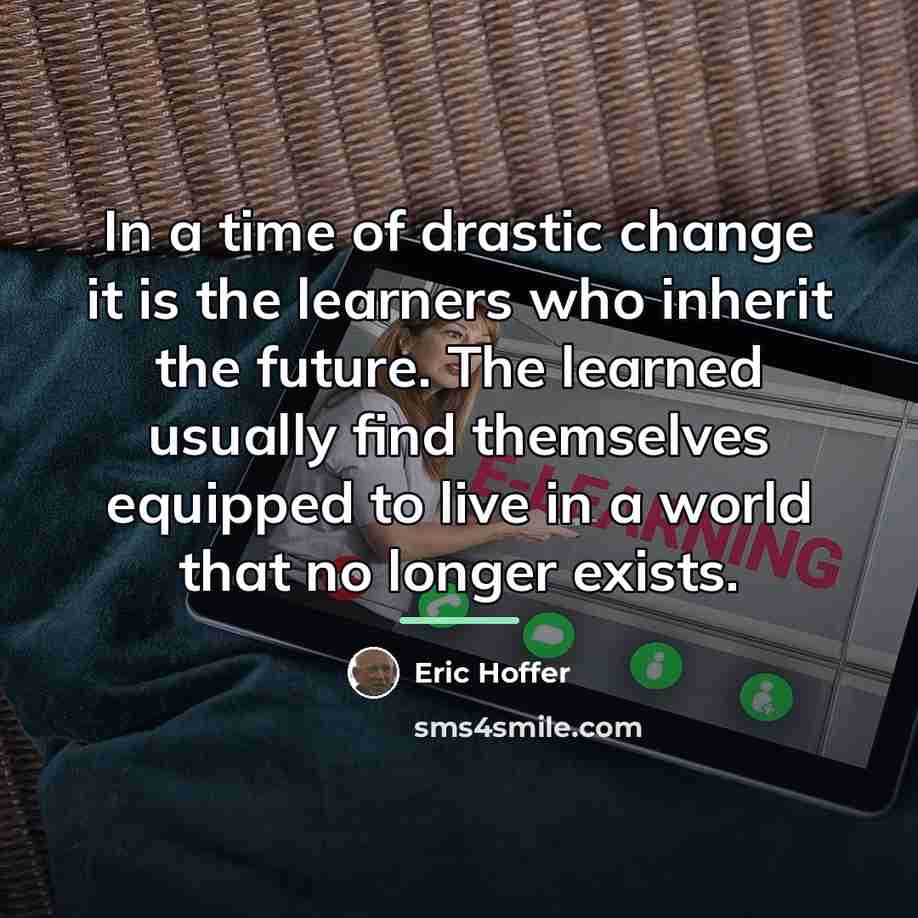 “In a time of drastic change it is the learners…” quote by Eric Hoffer