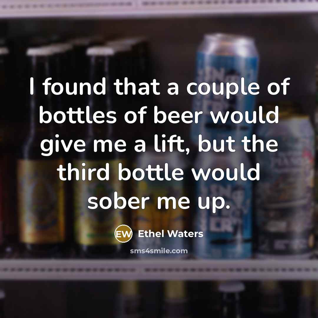 “I found that a couple of bottles of beer would…” quote by Ethel Waters