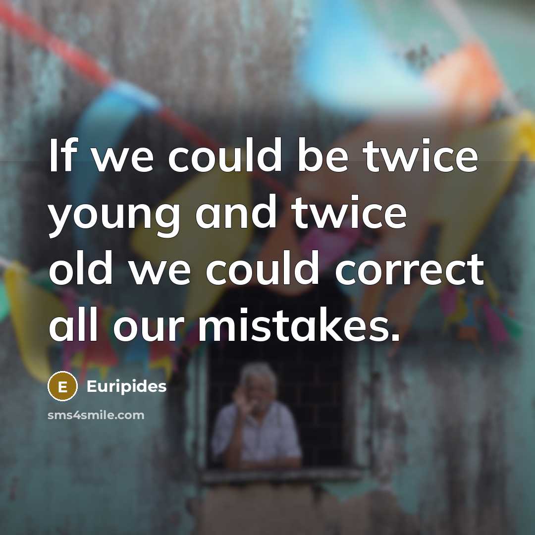 “If we could be twice young and twice old we…” quote by Euripides