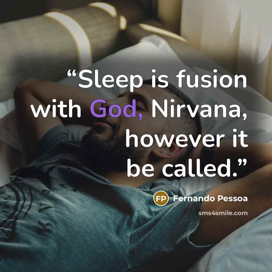 “Sleep is fusion with God, Nirvana, however it be called.” quote by Fernando Pessoa