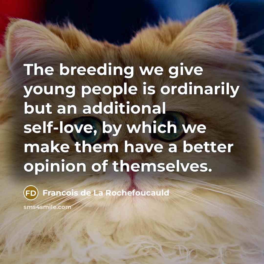 “The breeding we give young people is ordinarily but an…” quote by Francois de La Rochefoucauld