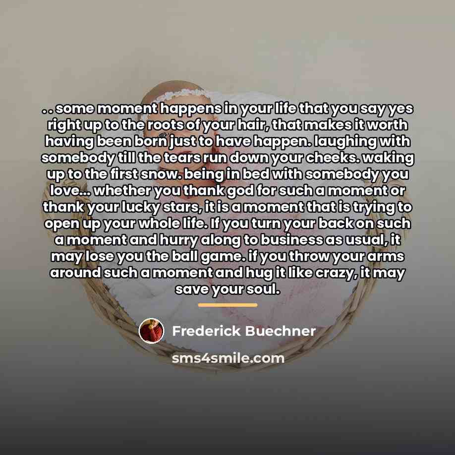 “. . some moment happens in your life that you…” quote by Frederick Buechner