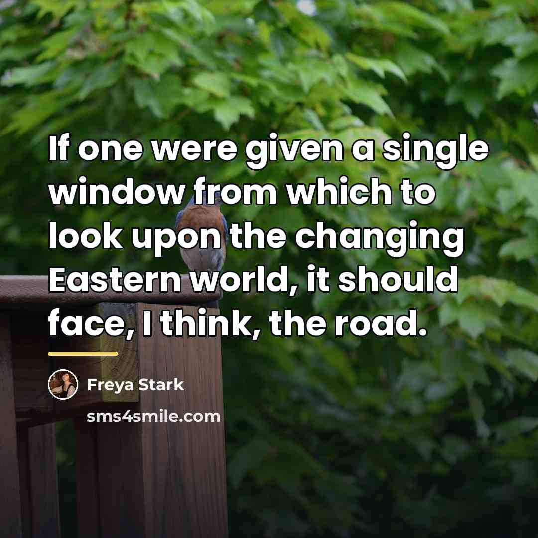 “If one were given a single window from which to…” quote by Freya Stark