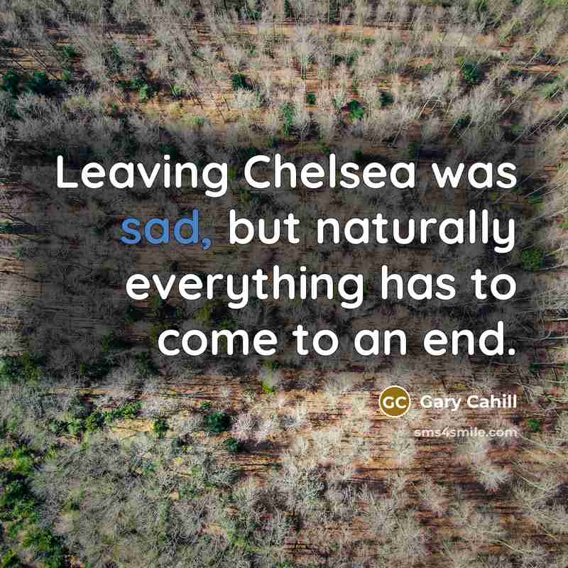 “Leaving Chelsea was sad, but naturally everything has to come…” quote by Gary Cahill