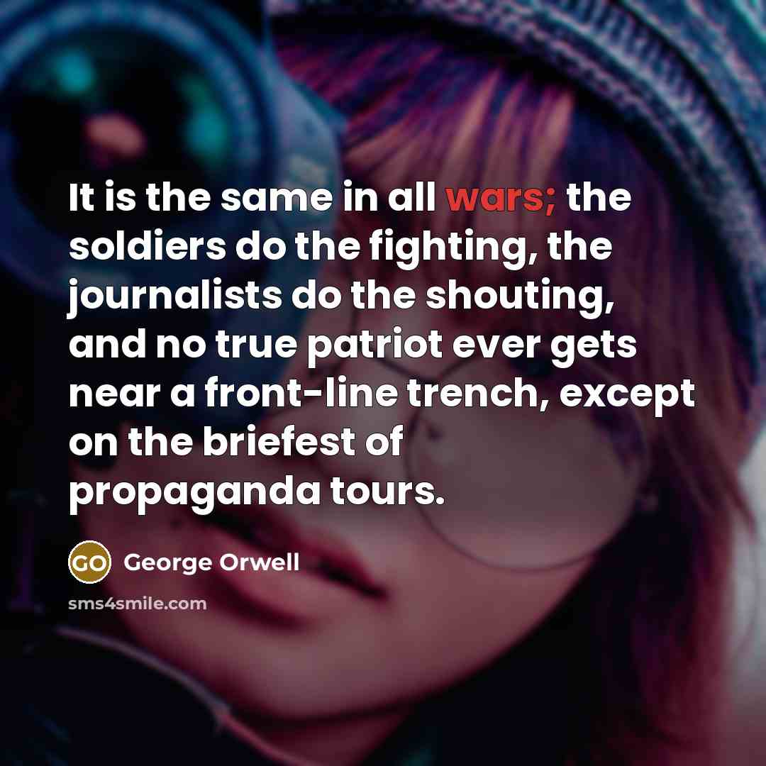 “It is the same in all wars; the soldiers do…” quote by George Orwell