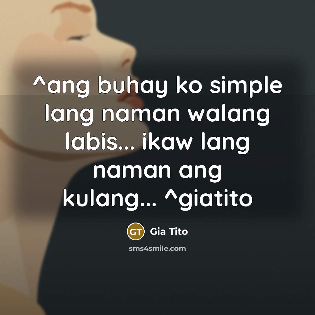“^ang buhay ko simple lang naman walang labis... ikaw lang…” quote by Gia Tito