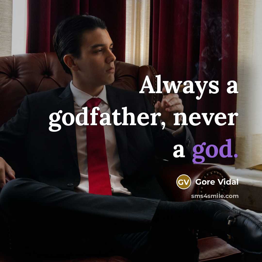 “Always a godfather, never a god.…” quote by Gore Vidal