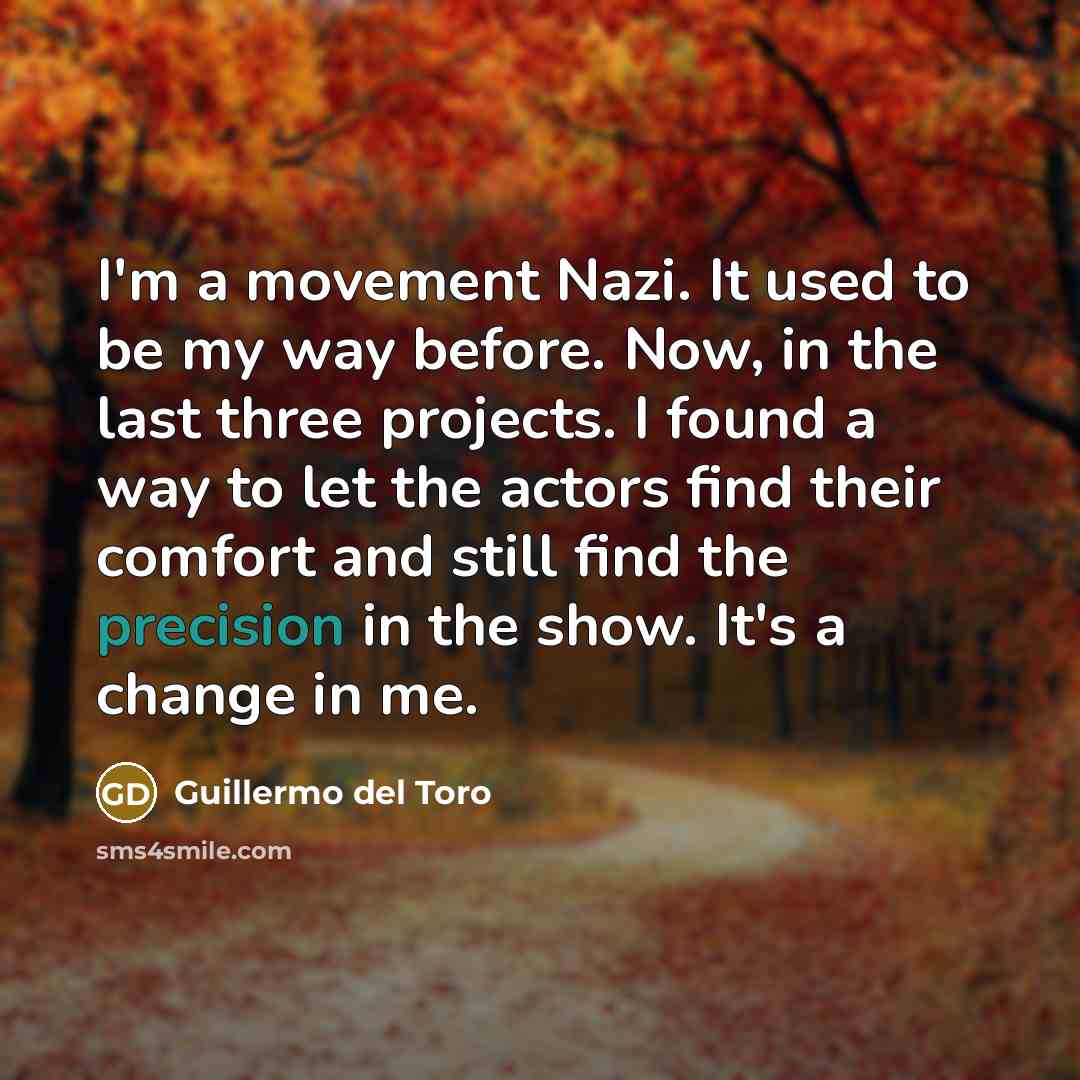 “I'm a movement Nazi. It used to be my way…” quote by Guillermo del Toro