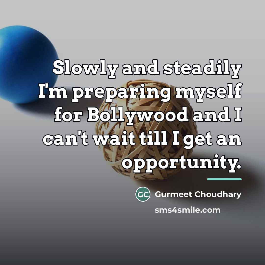 “Slowly and steadily I'm preparing myself for Bollywood and I…” quote by Gurmeet Choudhary