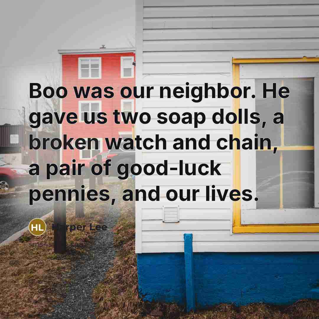“Boo was our neighbor. He gave us two soap dolls,…” quote by Harper Lee