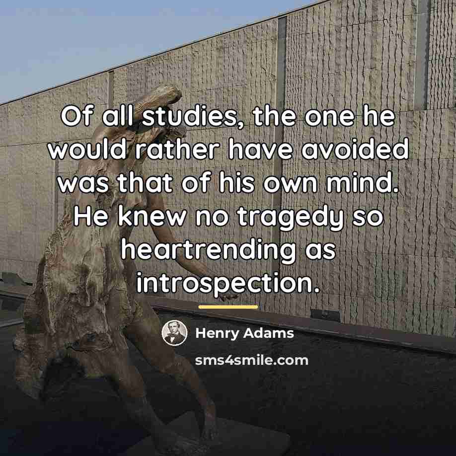 “Of all studies, the one he would rather have avoided…” quote by Henry Adams