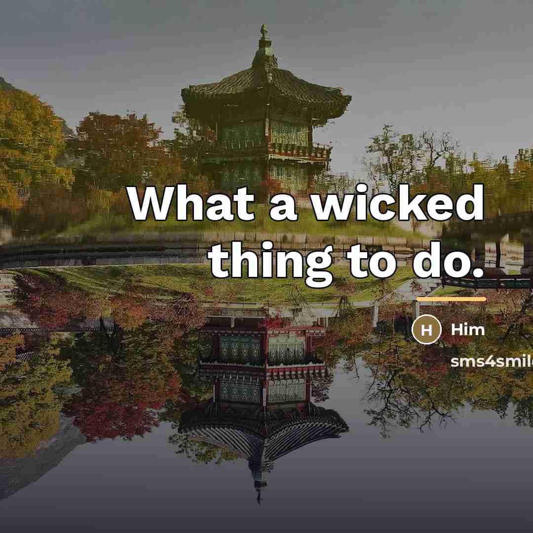 “What a wicked thing to do.…” quote by Him