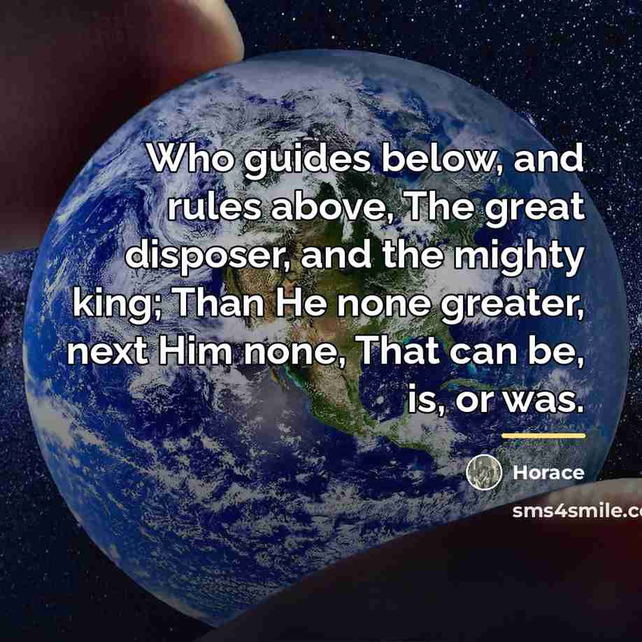 “Who guides below, and rules above, The great disposer, and…” quote by Horace
