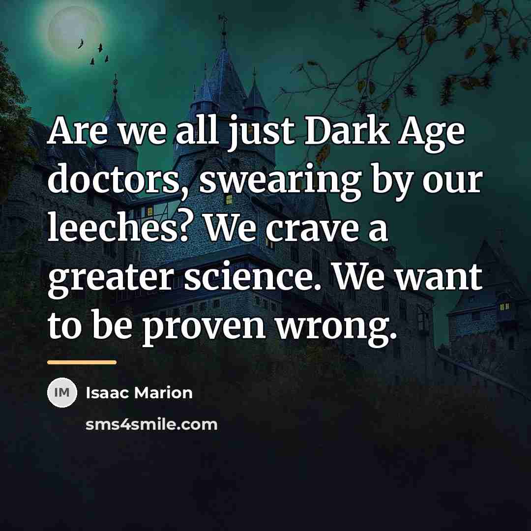 “Are we all just Dark Age doctors, swearing by our…” quote by Isaac Marion