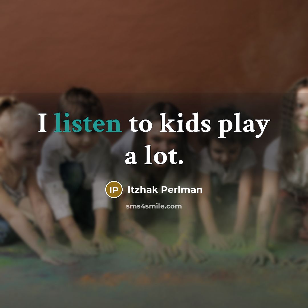 “I listen to kids play a lot.…” quote by Itzhak Perlman