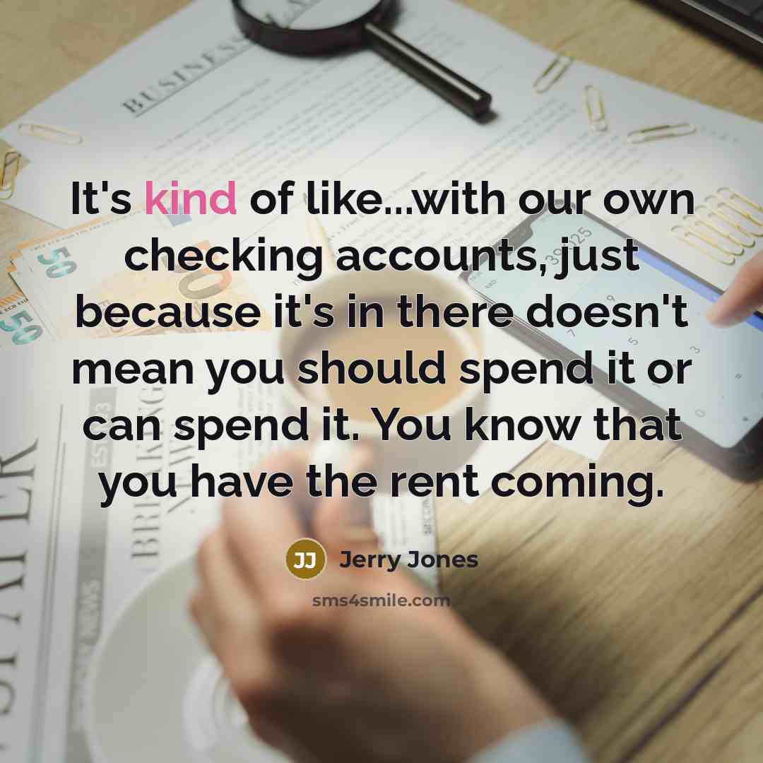 “It's kind of like...with our own checking accounts, just because…” quote by Jerry Jones