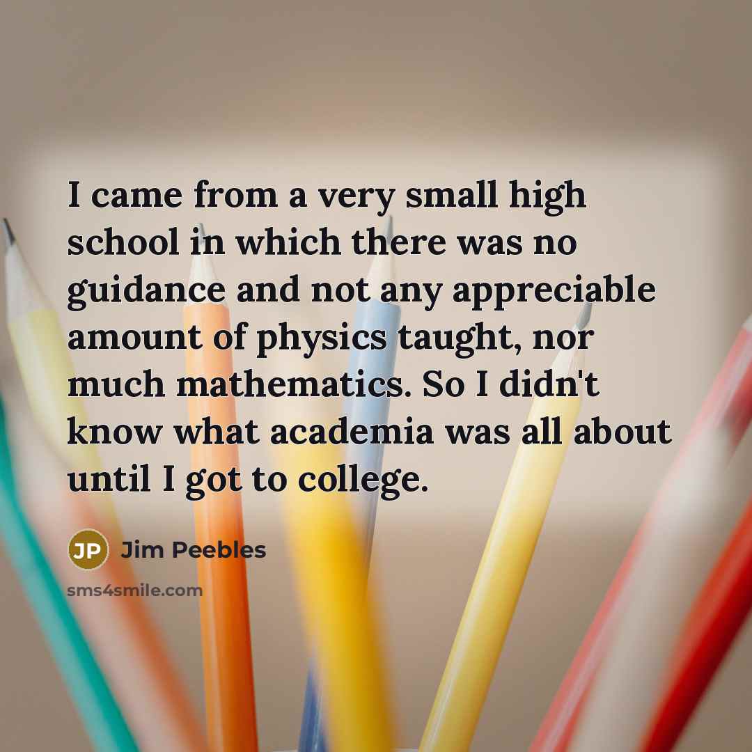 “I came from a very small high school in which…” quote by Jim Peebles